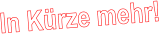 In Kürze mehr!