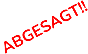 ABGESAGT!!