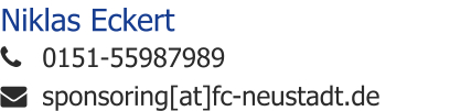 Niklas Eckert 	0151-55987989 	sponsoring[at]fc-neustadt.de